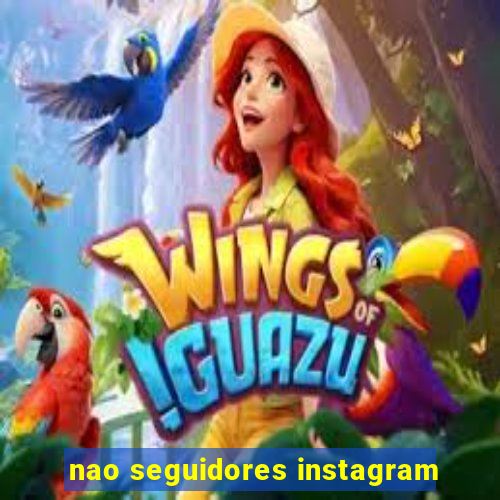 nao seguidores instagram